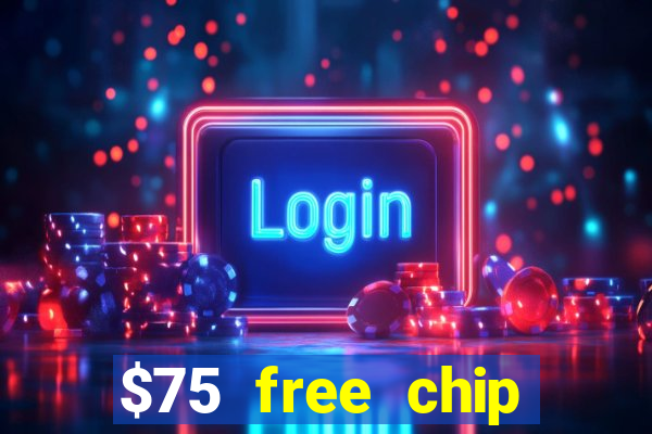 $75 free chip hallmark casino