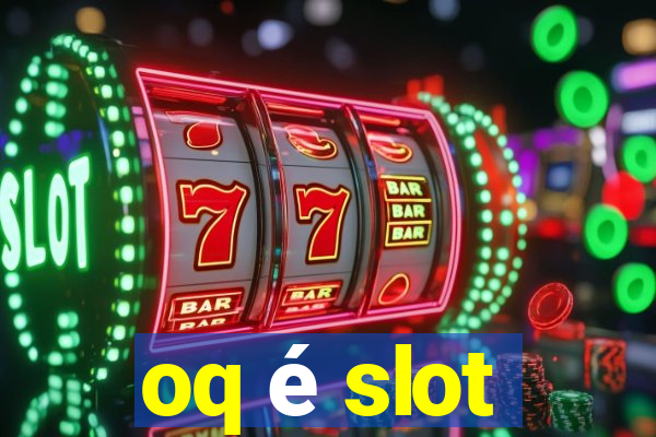 oq é slot