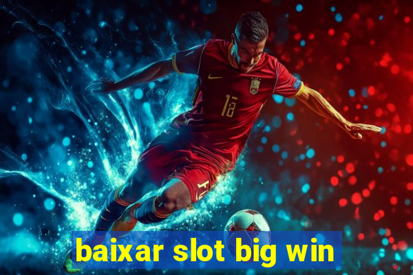 baixar slot big win