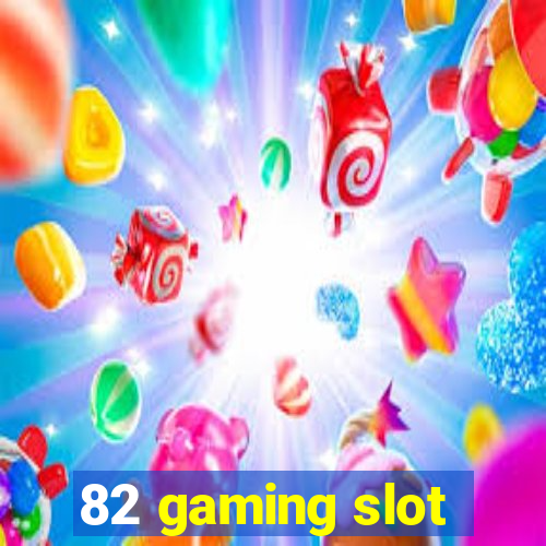 82 gaming slot