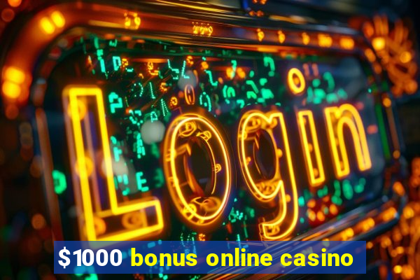 $1000 bonus online casino