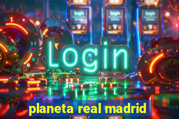 planeta real madrid