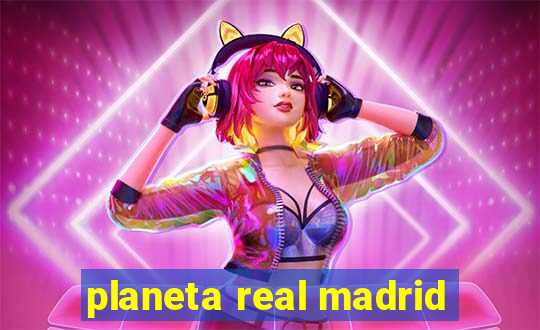 planeta real madrid