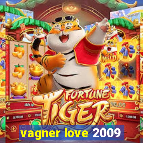 vagner love 2009