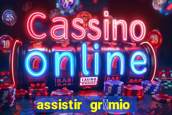 assistir gr锚mio ao vivo em hd