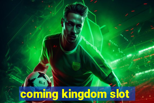 coming kingdom slot