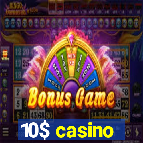 10$ casino