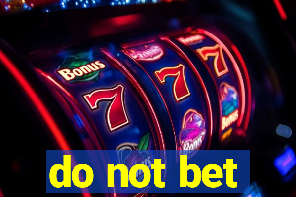 do not bet