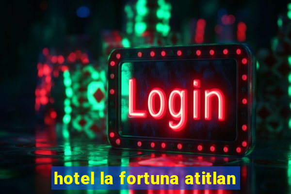 hotel la fortuna atitlan