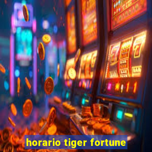 horario tiger fortune