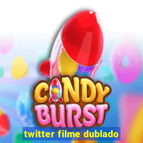 twitter filme dublado