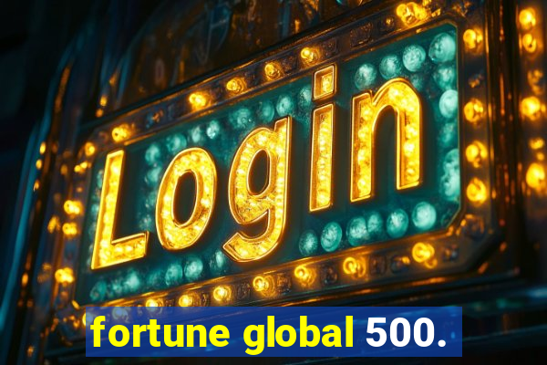 fortune global 500.