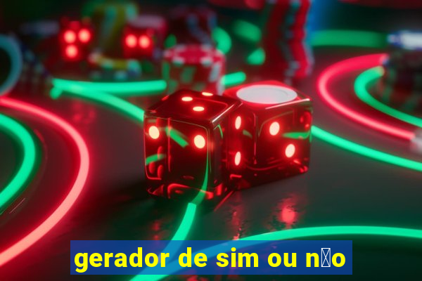 gerador de sim ou n茫o