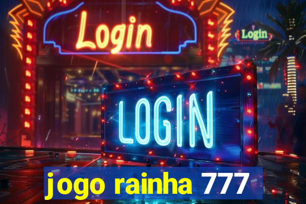 jogo rainha 777