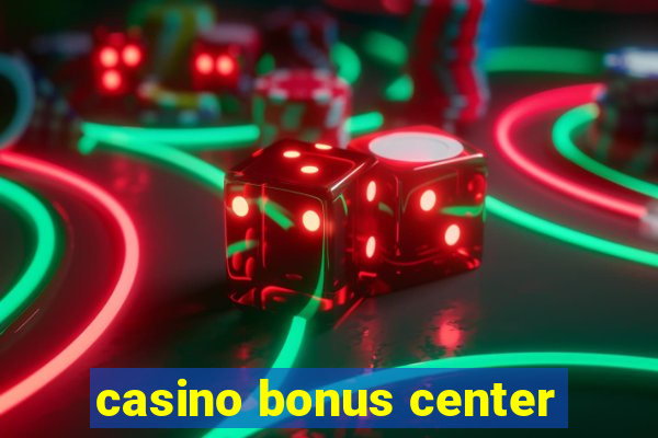 casino bonus center