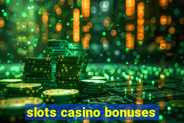 slots casino bonuses