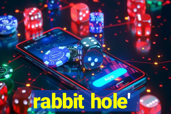 rabbit hole'