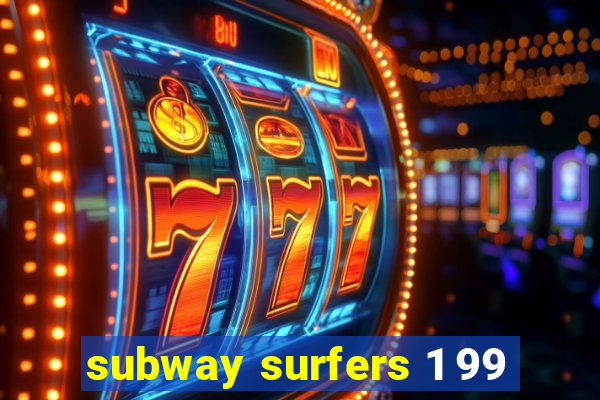 subway surfers 1 99