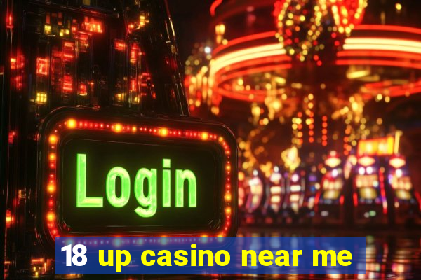 18 up casino near me