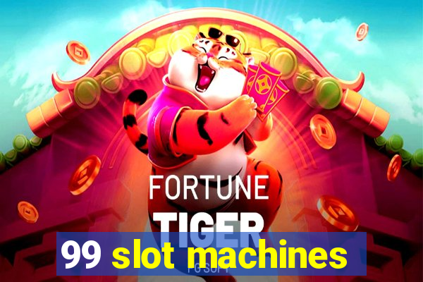 99 slot machines