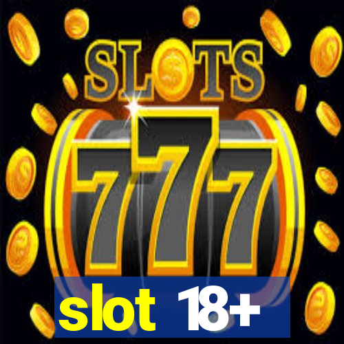 slot 18+