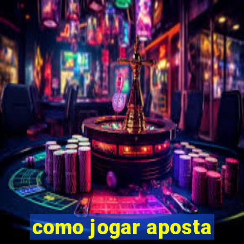 como jogar aposta