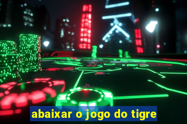 abaixar o jogo do tigre