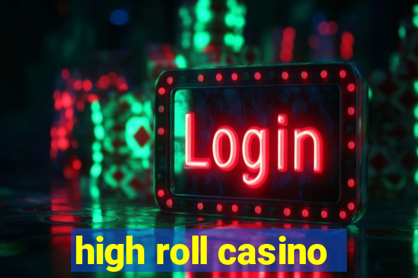 high roll casino