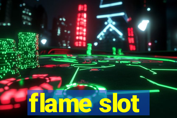 flame slot