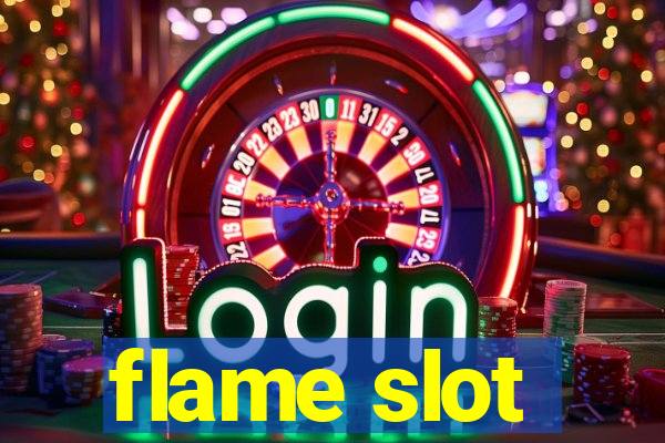 flame slot