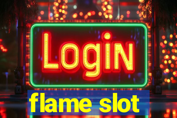 flame slot