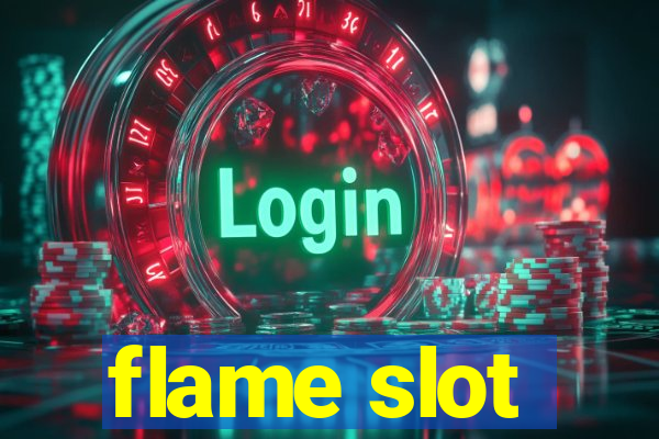 flame slot