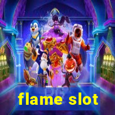 flame slot