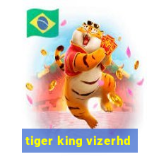 tiger king vizerhd