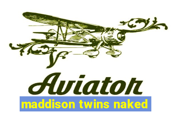 maddison twins naked