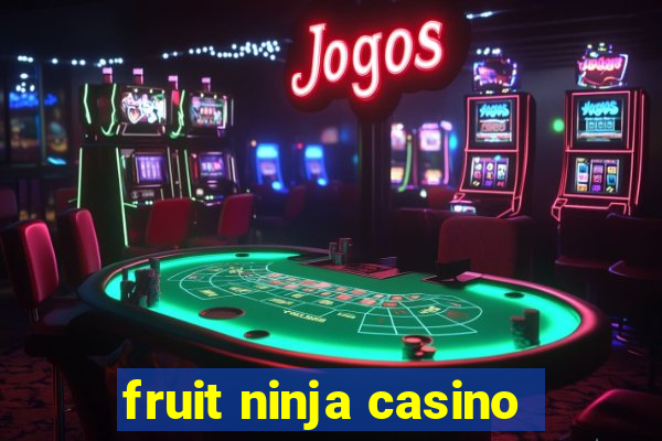 fruit ninja casino