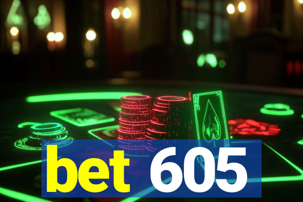 bet 605