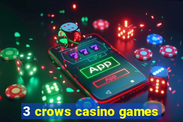 3 crows casino games