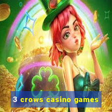 3 crows casino games