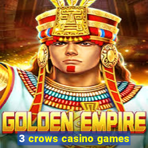 3 crows casino games