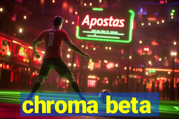 chroma beta