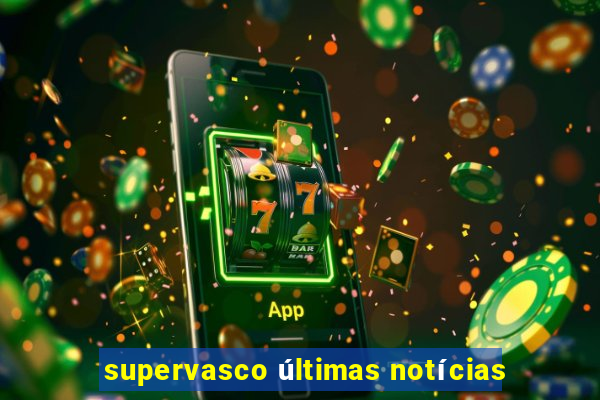 supervasco últimas notícias