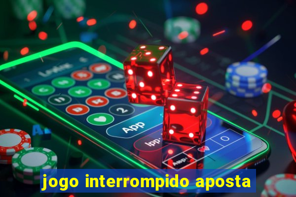 jogo interrompido aposta