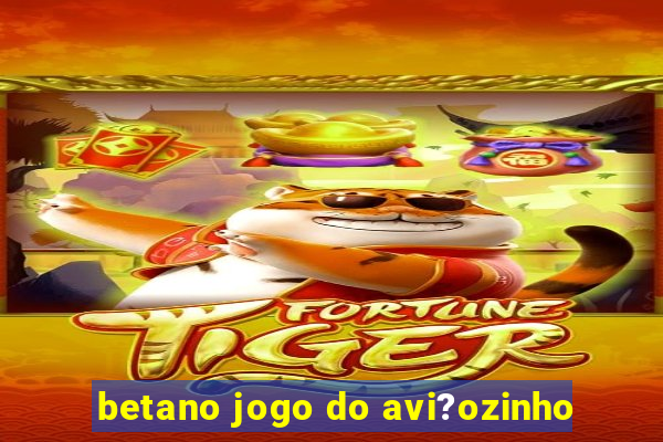 betano jogo do avi?ozinho