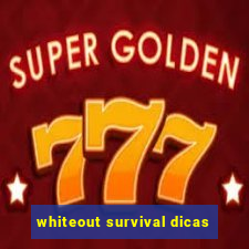 whiteout survival dicas