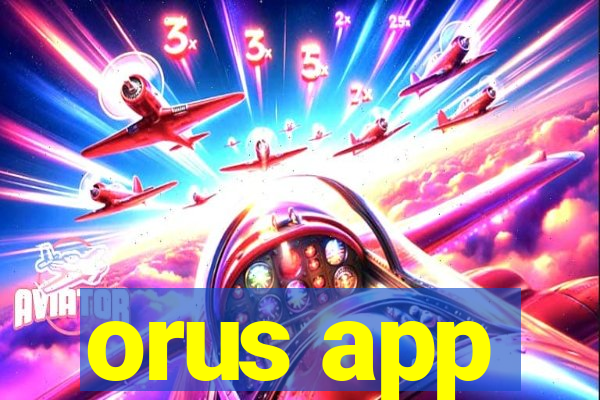 orus app