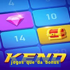 jogos que da bonus no cadastro