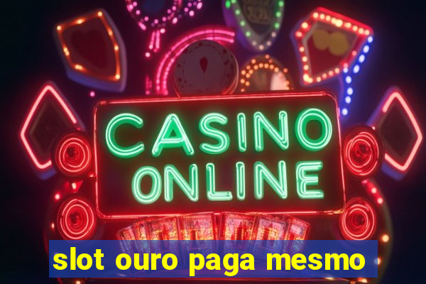 slot ouro paga mesmo