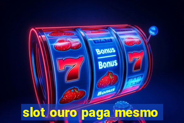 slot ouro paga mesmo