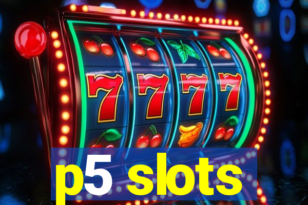 p5 slots